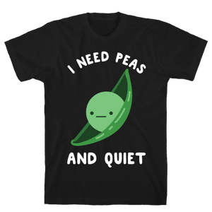 I Need Peas And Quiet T-Shirt - Black