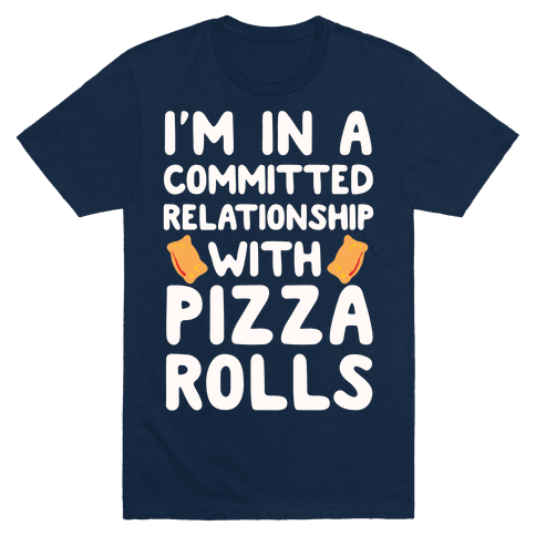 I'm In A Committed Relationship With Pizza Rolls T-Shirt - Navy
