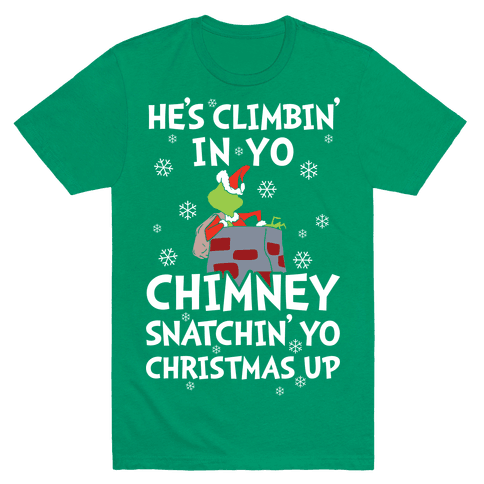 He's Climbin' In Yo Chimney T-Shirt - Green