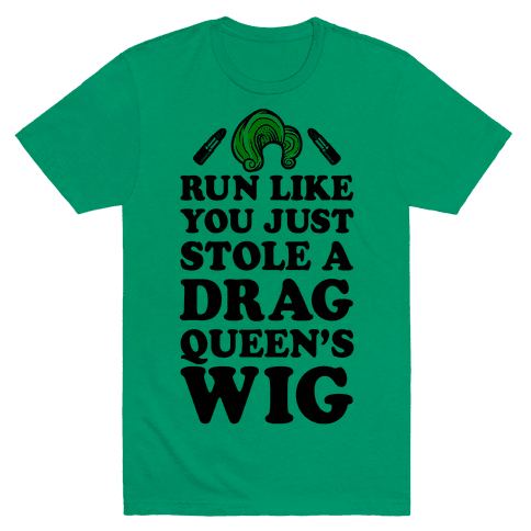 Run Like You Just Stole A Drag Queen's Wig T-Shirt - Grass