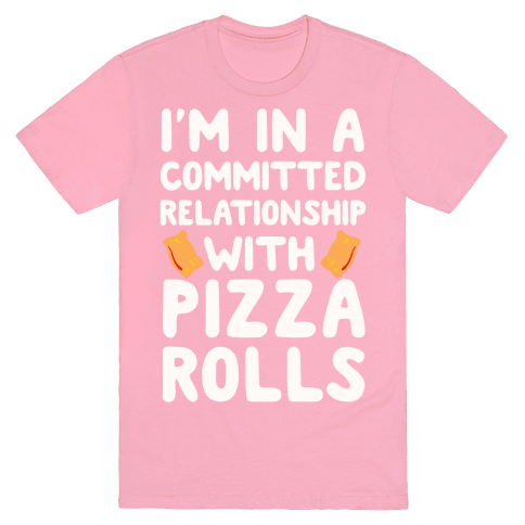 I'm In A Committed Relationship With Pizza Rolls T-Shirt - Pink