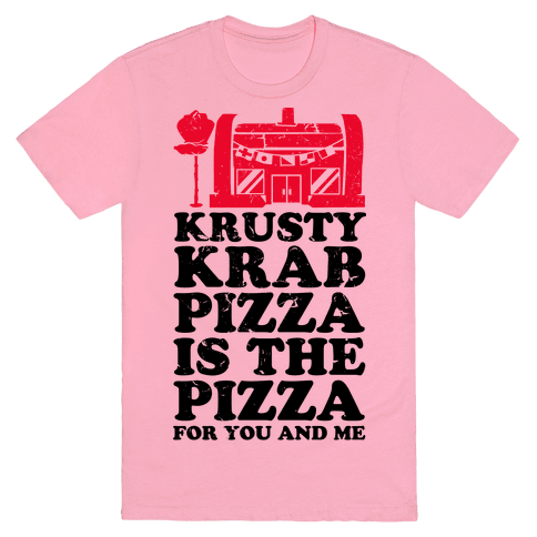 Krusty Krab Pizza Is The Pizza For You And Me T-Shirt - Pink