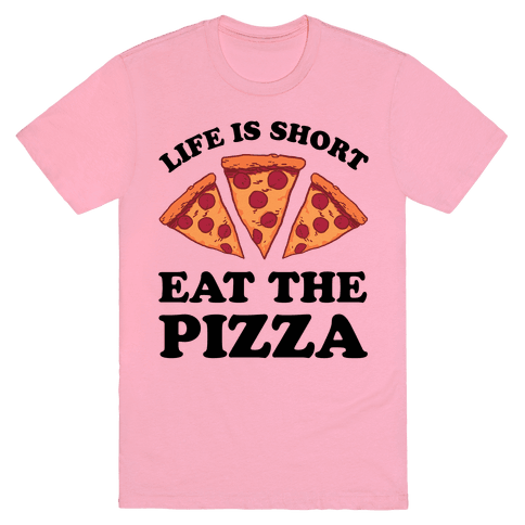 Life Is Short Eat The Pizza T-Shirt - Pink