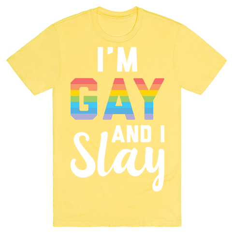 I'm Gay And I Slay T-Shirt - Yellow