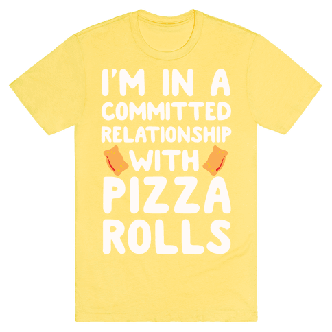 I'm In A Committed Relationship With Pizza Rolls T-Shirt - Yellow
