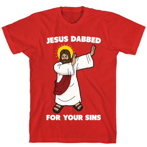 Jesus Dabbed For Your Sins T-Shirt - Red