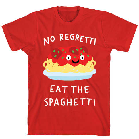 No Regretti Eat The Spaghetti T-Shirt - Red