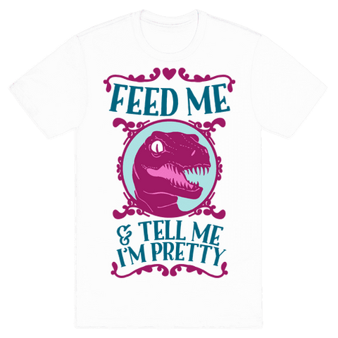Feed Me And Tell Me I'm Pretty (Raptor) T-Shirt - White