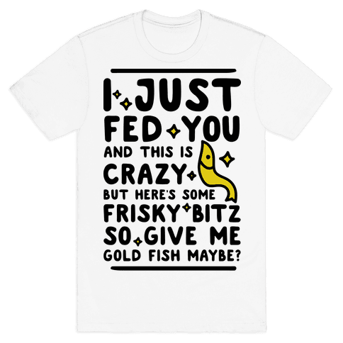 Give Me Gold Fish Maybe T-Shirt - White