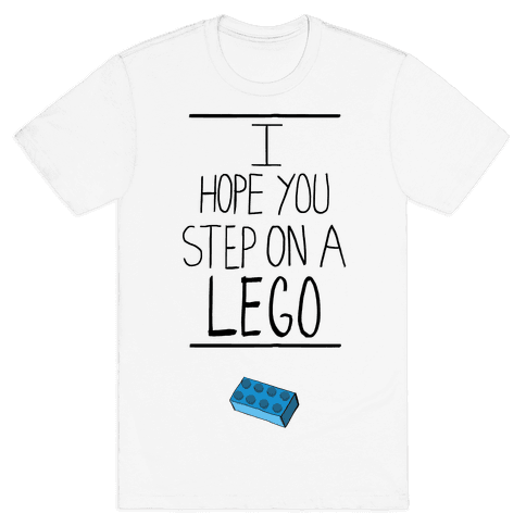 I Hope You Step On A Lego T-Shirt - White