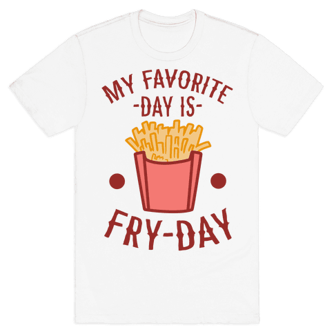 My Favorite Day Is Fry-Day T-Shirt - White