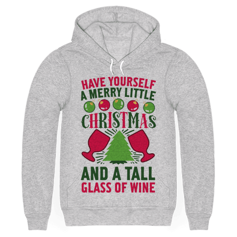 Have Yourself A Merry Little Christmas And A Tall Glass Of Wine Hoodie