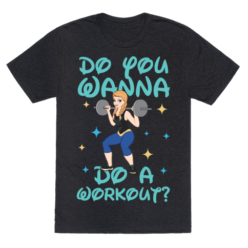 Do You Wanna Do A Workout (Princess Parody) T-Shirt - Heathered Black