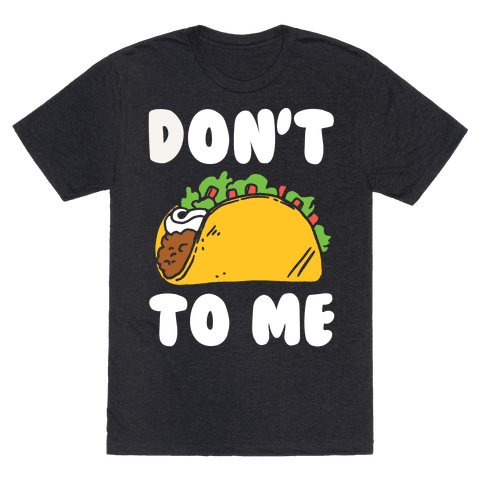 Don't Taco To Me T-Shirt - Heathered Black