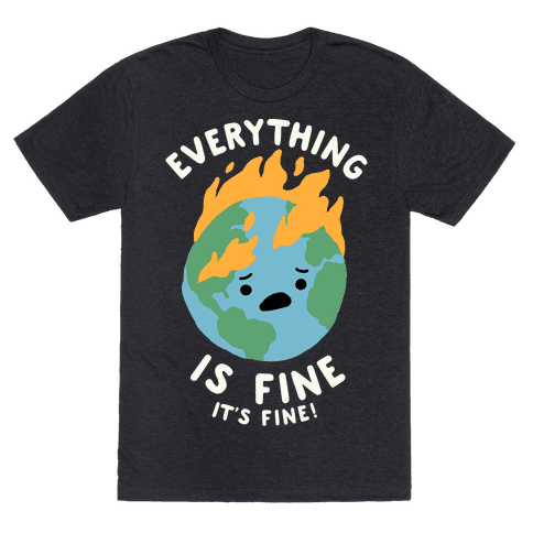 Everything Is Fine It's Fine T-Shirt - Heathered Black