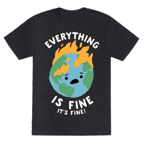 Everything Is Fine It's Fine T-Shirt - Heathered Black