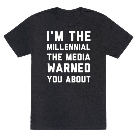 I'm The Millennial The Media Warned You About T-Shirt - Heathered Black