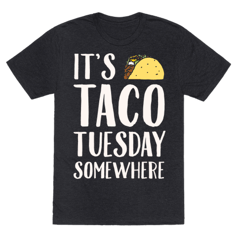 It's Taco Tuesday Somewhere T-Shirt - Heathered Black