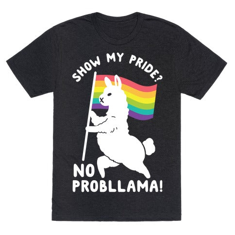 Show My Pride? No Probllama T-Shirt  - Heathered Black