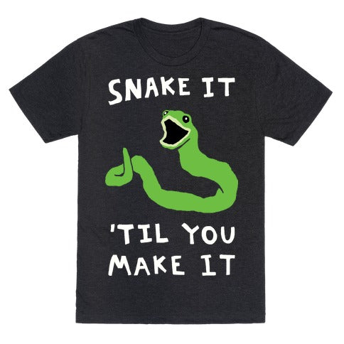 Snake It 'Til You Make It T-Shirt