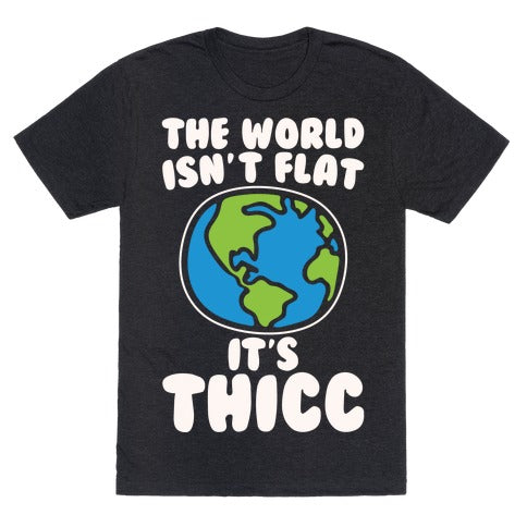The World Isn't Flat It's Thicc T-Shirt - Heathered Black