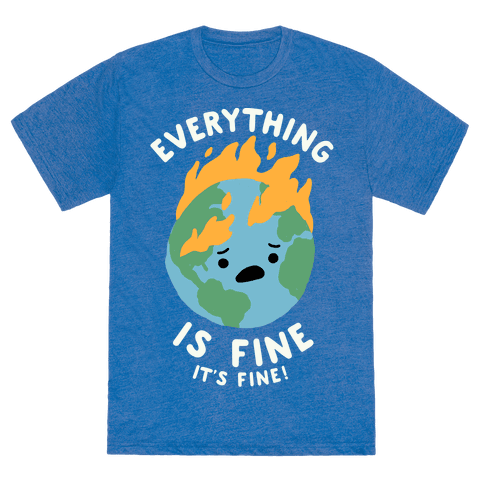 Everything Is Fine It's Fine T-Shirt - Heathered Blue