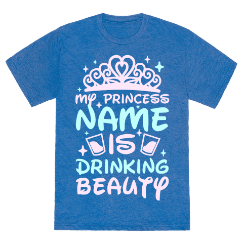 My Princess Name Is Drinking Beauty T-Shirt - Blue