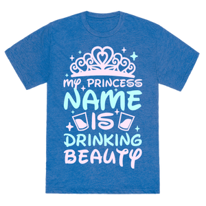 My Princess Name Is Drinking Beauty T-Shirt - Blue