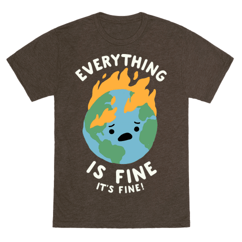 Everything Is Fine It's Fine T-Shirt - Heathered Dark Brown