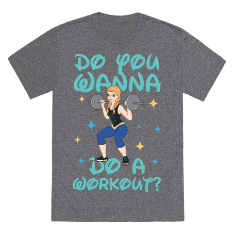 Do You Wanna Do A Workout (Princess Parody) T-Shirt