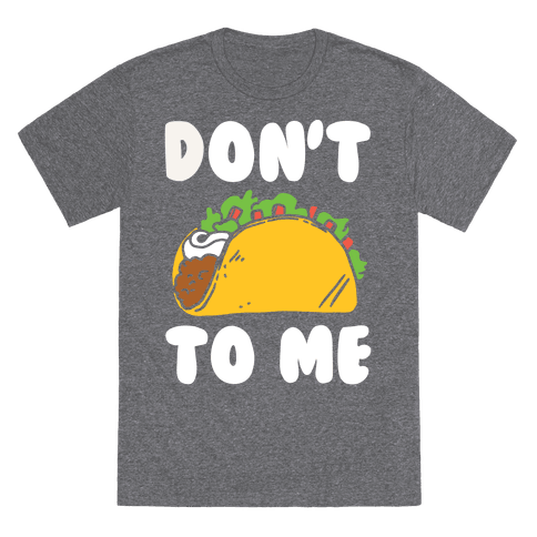 Don't Taco To Me T-Shirt - Heathered Gray