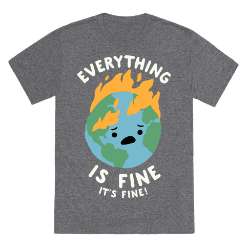 Everything Is Fine It's Fine T-Shirt - Heathered Gray