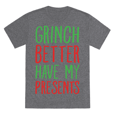 Grinch Better Have My Presents Parody T-Shirt - Heathered Gray