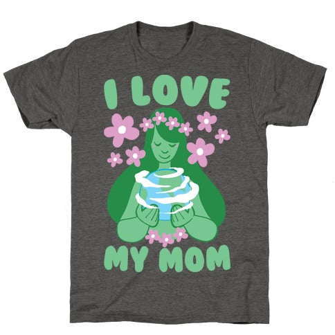 I Love My Mom T-Shirt - Heathered Gray