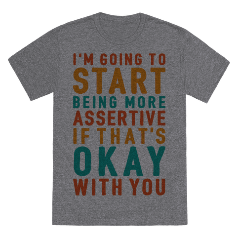 I'm Going To Start Being More Assertive T-Shirt - Heathered Gray