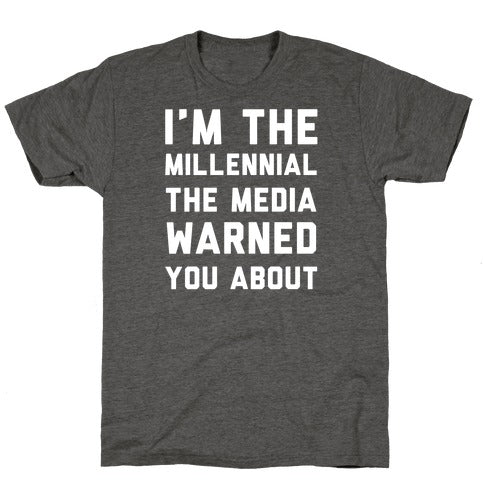 I'm The Millennial The Media Warned You About T-Shirt - Heathered Gray