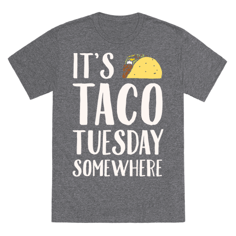 It's Taco Tuesday Somewhere T-Shirt - Heathered Gray
