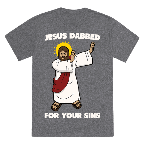 Jesus Dabbed For Your Sins T-Shirt - Heathered Gray
