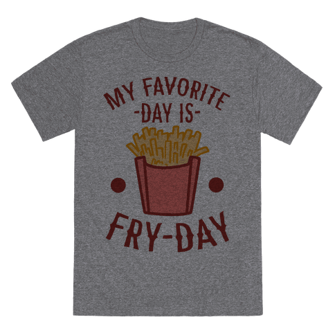 My Favorite Day Is Fry-Day T-Shirt - Heathered Gray