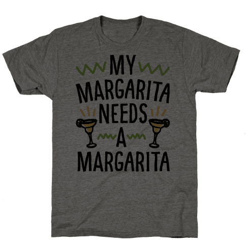 My Margarita Needs A Margarita T-Shirt - Heathered Gray