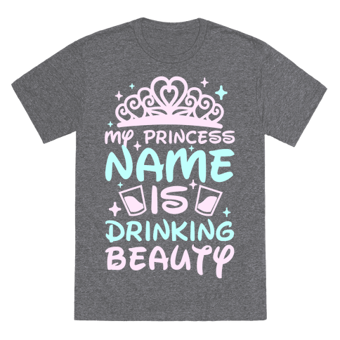 My Princess Name Is Drinking Beauty T-Shirt - Gray