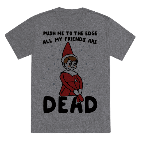 Push Me To The Edge All Friends Are Dead Parody T-Shirt - Heathered Gray