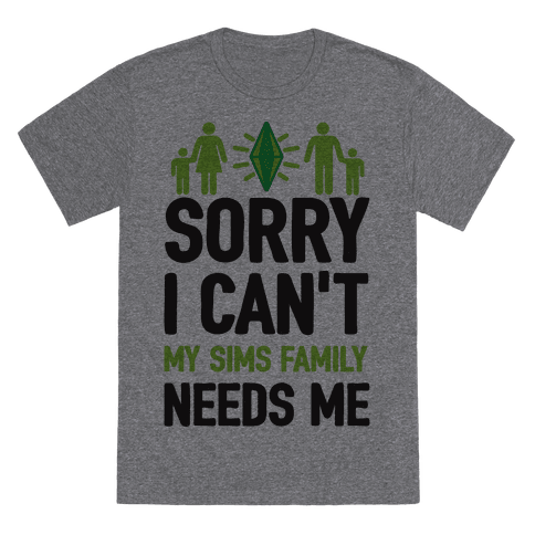Sorry I Can't My Sims Family Needs Me T-Shirt - Heathered Gray