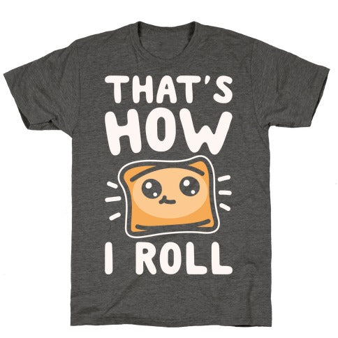 That's How I Roll Pizza Roll Parody T-Shirt - Heathered Gray