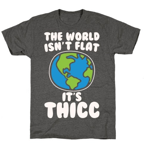 The World Isn't Flat It's Thicc T-Shirt - Heathered Gray
