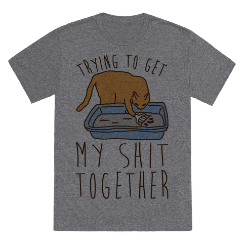 Trying To Get My Shit Together T- Shirt- Heathered Gray