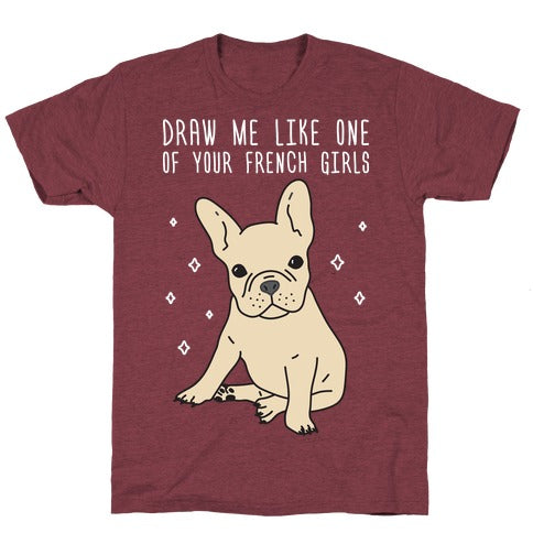 Draw Me Like One Of Your French Girls T-Shirt - Heathered Maroon