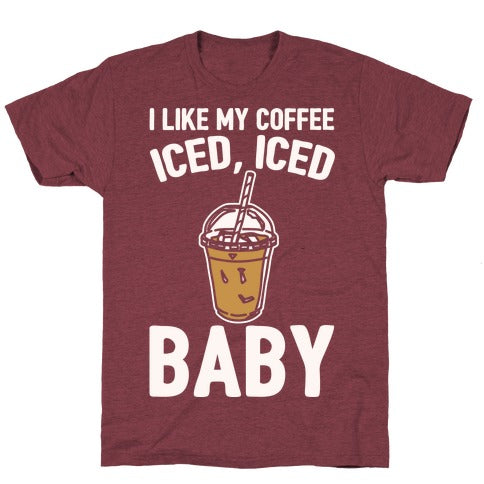 I Like My Coffee Iced Iced Baby (Parody) T-Shirt - Heathered Maroon