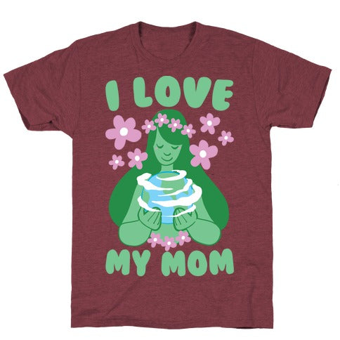 I Love My Mom T-Shirt - Heathered Maroon