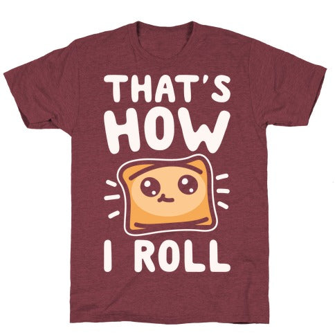 That's How I Roll Pizza Roll Parody T-Shirt - Heathered Maroon
